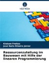 Ressourcenzuteilung im Bauwesen mit Hilfe der linearen Programmierung