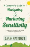 A Caregiver's Guide to Navigating and Nurturing Sensitivity