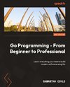 Go Programming - From Beginner to Professional - Second Edition