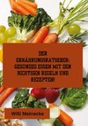 Der Ernährungsratgeber: Gesundes essen mit den richtigen Regeln und Rezepten!