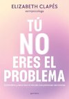 Tú No Eres El Problema: Entiéndete Y Sana Tras El Vínculo Con Personas Narcisistas / You Are Not the Problem