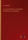 Le duc de Saint-Simon, son cabinet et l'historique de ses manuscrits