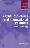 Agents, Structures and International Relations