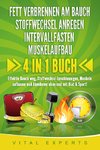 FETT VERBRENNEN AM BAUCH - STOFFWECHSEL ANREGEN - INTERVALLFASTEN - MUSKELAUFBAU: 4 in 1 Buch! Effektiv Bauch weg, Stoffwechsel beschleunigen, Muskeln aufbauen und Abnehmen ohne und mit Diät & Sport!