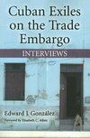 Gonzalez, E:  Cuban Exiles on the Trade Embargo