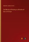 The Ministry of Healing, or, Miracles of Cure in All Ages