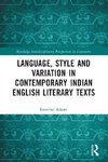 Language, Style and Variation in Contemporary Indian English Literary Texts