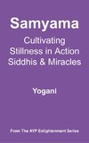 Samyama - Cultivating Stillness in Action, Siddhis and Miracles