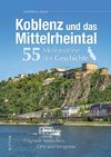 Koblenz und das Mittelrheintal. 55 Meilensteine der Geschichte