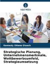 Strategische Planung, Unternehmensmerkmale, Wettbewerbsumfeld, Strategieumsetzung