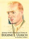 World War II Recollections of Eugene J. Ulrich