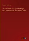 The Ancient City  a Study on the Religion, Laws, and Institutions of Greece and Rome