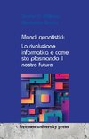Mondi quantistici: La rivoluzione informatica e come sta plasmando il nostro futuro