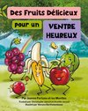Des fruits délicieux pour un ventre heureux
