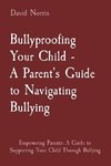 Bullyproofing Your Child -  A Parent's Guide to Navigating Bullying