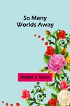 So Many Worlds Away