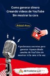 Como generar dinero Creando videos de YouTube Sin mostrar tu cara