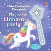 Mein Zauberstab-Klangbuch: Magische Einhornparty