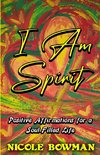 I Am Spirit...Positive Affirmations for A Soul-filled Life