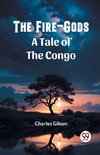 The Fire-Gods A Tale of the Congo