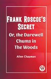 Frank Roscoe's Secret Or, The Darewell Chums In The Woods