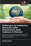 Rafforzare la leadership giovanile nella prevenzione della violenza in Messico
