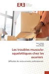 Les troubles musculo-squelettiques chez les ouvriers