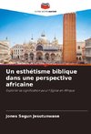 Un esthétisme biblique dans une perspective africaine
