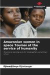 Amazonian women in space Toumaï at the service of humanity
