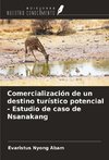 Comercialización de un destino turístico potencial - Estudio de caso de Nsanakang