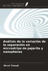 Análisis de la variación de la separación en microstrips de pajarita y nanoptenas