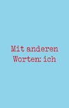 Mit anderen Worten: ich
