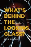 What's Behind The Looking Glass?