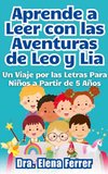 Aprende a Leer con las Aventuras de Leo y Lia Un Viaje por las Letras Para Niños a Partir de 5 Años