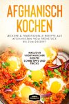 Afghanisch kochen: Leckere & traditionelle Rezepte aus Afghanistan vom Frühstück bis zum Dessert - Inklusive vegetarischer Rezepte sowie Tipps und Tricks