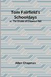 Tom Fairfield's Schooldays; or, The Chums of Elmwood Hall