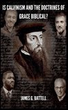 Is Calvinism and the TULIP Biblical?