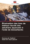 Élimination des ions de métaux lourds des solutions aqueuses à l'aide de biosorbants