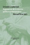Emoción y autoridad : argumentos de la retórica política contemporánea