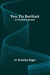 Tom, The Bootblack; or, The Road to Success