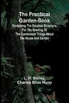 The Practical Garden-Book; Containing the Simplest Directions for the Growing of the Commonest Things about the House and Garden