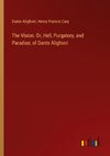The Vision. Or, Hell, Purgatory, and Paradise, of Dante Alighieri