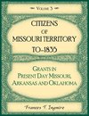 Citizens of Missouri Territory to 1835, Grants in Present Day Missouri, Arkansas and Oklahoma, Volume 3