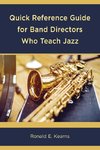 Quick Reference Guide for Band Directors Who Teach Jazz