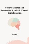 Beyond Disease and Dissection: A Holistic View of Brain Function
