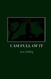 I Am Full Of It