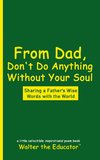 From Dad, Don't Do Anything Without Your Soul