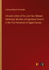 Life and Letters of the Late Hon. Richard Cartwright, Member of Legislative Council in the First Parliament of Upper Canada