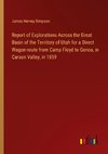 Report of Explorations Across the Great Basin of the Territory of Utah for a Direct Wagon-route from Camp Floyd to Genoa, in Carson Valley, in 1859