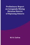 Preliminary Report on Gowganda Mining Division District of Nipissing Ontario